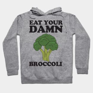 Eat your damn broccoli Hoodie